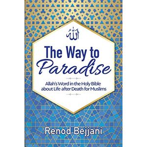 Bejjani, Renod The Way to Paradise: Allah's Word in the Holy Bible about Life After Death for Muslims: 1 Bejjani, Renod The Way to Paradise: Allah's Word in the Holy Bible about Life After Death for Muslims: 1