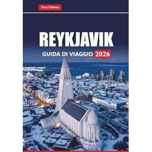 Dabney, Tracy REYKJAVIK GUIDA DI VIAGGIO 2026: Esplora la storia dell'Islanda, l'aurora boreale, i luoghi da non perdere, le esperienze locali e i consigli pratici Dabney, Tracy REYKJAVIK GUIDA DI VIAGGIO 2026: Esplora la storia dell'Islanda, l'aurora boreale, i luoghi da non perdere, le esperienze locali e i consigli pratici