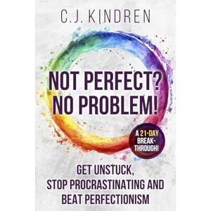 Kindren, C.J. Not Perfect? No Problem!: Get Unstuck, Stop Procrastinating, and Beat Perfectionism: a 21-Day Breakthrough! (The Action Accelerator Series) Kindren, C.J. Not Perfect? No Problem!: Get Unstuck, Stop Procrastinating, and Beat Perfectionism: a 21-Day Breakthrough! (The Action Accelerator Series)