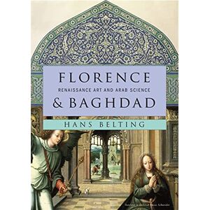 Hans Belting Florence and Baghdad: Renaissance Art and Arab Science Hans Belting Florence and Baghdad: Renaissance Art and Arab Science