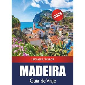 Taylor Madeira Guía de Viaje 2025: Explore las gemas ocultas de Funchal, el destino imperdible, las playas, las cosas que hacer, la comida y la aventura en las islas de Portugal Taylor Madeira Guía de Viaje 2025: Explore las gemas ocultas de Funchal, el destino imperdible, las playas, las cosas que hacer, la comida y la aventura en las islas de Portugal