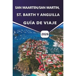 Grier, Wilma B. SAN MAARTEN/SAN MARTIN, ST. BARTH Y ANGUILLA GUÍA DE VIAJE 2026: Explore las playas caribeñas, los resorts de lujo, las gemas ocultas, la cultura ... prácticos para sus vacaciones en la isla Grier, Wilma B. SAN MAARTEN/SAN MARTIN, ST. BARTH Y ANGUILLA GUÍA DE VIAJE 2026: Explore las playas caribeñas, los resorts de lujo, las gemas ocultas, la cultura ... prácticos para sus vacaciones en la isla