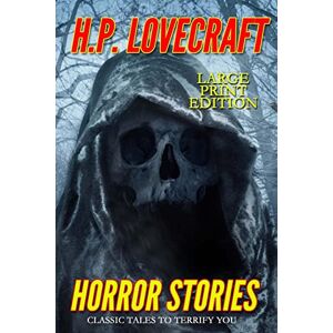 Lovecraft, H. P. Horror Stories Large Print Edition: Classic Tales to Terrify You Lovecraft, H. P. Horror Stories Large Print Edition: Classic Tales to Terrify You