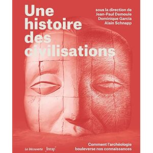 Demoule, Jean-Paul Une histoire des civilisations Comment l'archéologie bouleverse nos connaissances Demoule, Jean-Paul Une histoire des civilisations Comment l'archéologie bouleverse nos connaissances