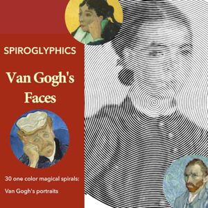 Lastman, Katja Spiroglyphics: Van Gogh’s Faces: 30 one color magical spirals from Van Gogh’s portraits. Unique adult art coloring book. (Spiroglyphics: Art History) Lastman, Katja Spiroglyphics: Van Gogh’s Faces: 30 one color magical spirals from Van Gogh’s portraits. Unique adult art coloring book. (Spiroglyphics: Art History)