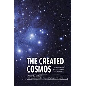 Dr Danny Faulkner The Created Cosmos: What the Bible Reveals about Astronomy Dr Danny Faulkner The Created Cosmos: What the Bible Reveals about Astronomy