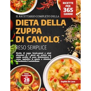 DE LUCA, SOPHIE IL RICETTARIO COMPLETO DELLA DIETA DELLA ZUPPA DI CAVOLO RESO SEMPLICE: Ricette di zuppe brucia-grassi e piani alimentari di 7 giorni per avviare una ... la pancia e stimolare naturalmente il metabol DE LUCA, SOPHIE IL RICETTARIO COMPLETO DELLA DIETA DELLA ZUPPA DI CAVOLO RESO SEMPLICE: Ricette di zuppe brucia-grassi e piani alimentari di 7 giorni per avviare una ... la pancia e stimolare naturalmente il metabol