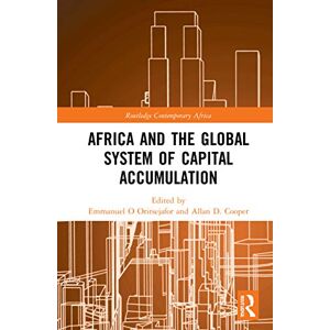 Africa and the Global System of Capital Accumulation (Routledge Contemporary Africa) Africa and the Global System of Capital Accumulation (Routledge Contemporary Africa)