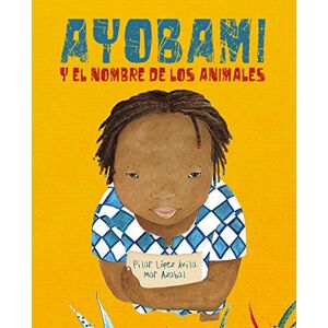Lpez vila, Pilar Ayobami y el nombre de los animales (Ayobami and the Names of the Animals) Lpez vila, Pilar Ayobami y el nombre de los animales (Ayobami and the Names of the Animals)