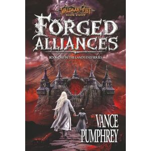 Pumphrey, Vance Forged Alliances: Book One in The Land's End Series (Book Eight in the Valdaar's Fist Story Arc) Pumphrey, Vance Forged Alliances: Book One in The Land's End Series (Book Eight in the Valdaar's Fist Story Arc)