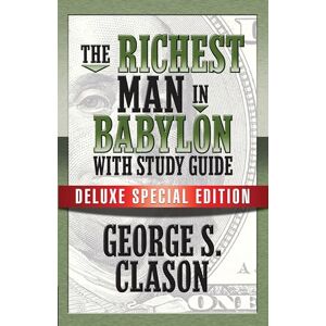 Clason, George S. The Richest Man In Babylon with Study Guide: Deluxe Special Edition Clason, George S. The Richest Man In Babylon with Study Guide: Deluxe Special Edition