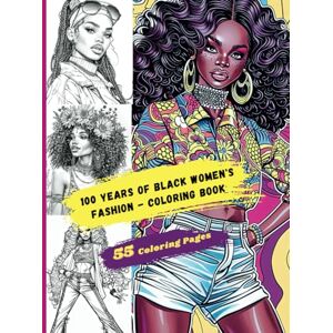 Design, Tarantella 100 Years of Black Women's Fashion Coloring Book: Travel through the 1920s to the 2000s, discovering the significant styles, hairstyles of Black women's fashion Design, Tarantella 100 Years of Black Women's Fashion Coloring Book: Travel through the 1920s to the 2000s, discovering the significant styles, hairstyles of Black women's fashion