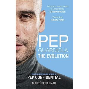 Marti Perarnau Pep Guardiola: The Evolution Marti Perarnau Pep Guardiola: The Evolution