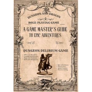 Sterling, Viktor Dungeon and Dragon I A Game Master's Guide for Epic Adventures I The Role-Playing Game: Create, Challenge, Conquer – A Modern Guide for Game Masters Sterling, Viktor Dungeon and Dragon I A Game Master's Guide for Epic Adventures I The Role-Playing Game: Create, Challenge, Conquer – A Modern Guide for Game Masters