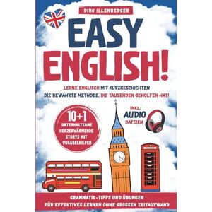 Illenberger, Dirk EASY ENGLISH! Lerne Englisch mit Kurzgeschichten inkl. Audiodateien. 10+1 unterhaltsame, herzerwärmende Storys mit Vokabelhilfen: Die bewährte Methode, die Tausenden geholfen hat Illenberger, Dirk EASY ENGLISH! Lerne Englisch mit Kurzgeschichten inkl. Audiodateien. 10+1 unterhaltsame, herzerwärmende Storys mit Vokabelhilfen: Die bewährte Methode, die Tausenden geholfen hat