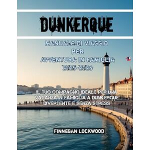Lockwood, Finnegan Dunkerque Manuale di viaggio per Avventura in famiglia 2025-2026 Lockwood, Finnegan Dunkerque Manuale di viaggio per Avventura in famiglia 2025-2026