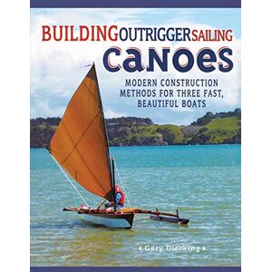 Dierking, Gary Building Outrigger Sailing Canoes: Modern Construction Methods For Three Fast, Beautiful Boats (INTERNATIONAL MARINE-RMP) Dierking, Gary Building Outrigger Sailing Canoes: Modern Construction Methods For Three Fast, Beautiful Boats (INTERNATIONAL MARINE-RMP)