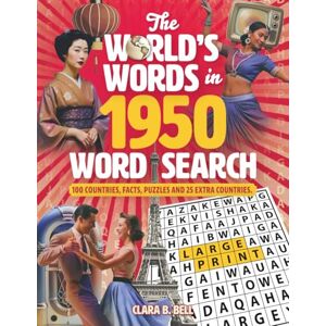 Bell, Clara B. The World's Words in 1950 Word Search: 100 Large Print Puzzles with 25 Additional Country Challenges — A Nostalgic Journey Through Global Traditions, Music, and Daily Life in 1950 Bell, Clara B. The World's Words in 1950 Word Search: 100 Large Print Puzzles with 25 Additional Country Challenges — A Nostalgic Journey Through Global Traditions, Music, and Daily Life in 1950