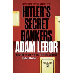 LeBor, Adam Hitler's Secret Bankers: How Switzerland Profited from Nazi Genocide LeBor, Adam Hitler's Secret Bankers: How Switzerland Profited from Nazi Genocide