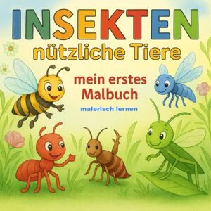 von Reichmann, Mandy Insekten, nützliche Tiere: 30 kindgerechte Motive zum Ausmalen und Kennenlernen unserer heimischen Insekten (malerisch Lernen) von Reichmann, Mandy Insekten, nützliche Tiere: 30 kindgerechte Motive zum Ausmalen und Kennenlernen unserer heimischen Insekten (malerisch Lernen)