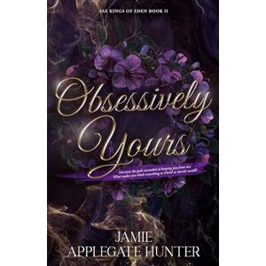 Applegate Hunter, Jamie Obsessively Yours: Standalone Fantasy Fated Mates Romance (Fae Kings of Eden Book 2) Applegate Hunter, Jamie Obsessively Yours: Standalone Fantasy Fated Mates Romance (Fae Kings of Eden Book 2)