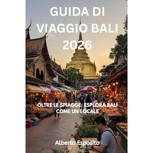 Esposito, Alberto GUIDA DI VIAGGIO BALI 2026: OLTRE LE SPIAGGE: ESPLORA BALI COME UN LOCALE Esposito, Alberto GUIDA DI VIAGGIO BALI 2026: OLTRE LE SPIAGGE: ESPLORA BALI COME UN LOCALE