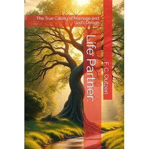 Outzen, F. C. Life Partner:: The True Calling of Marriage and God’s Design Outzen, F. C. Life Partner:: The True Calling of Marriage and God’s Design