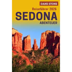 Stone, Dane Sedona Reiseführer 2026: Intelligente Planung, einfache Reiserouten und lokale Tipps, um die Warteschlangen zu überspringen und jeden Moment Ihres Abenteuers zu maximieren Stone, Dane Sedona Reiseführer 2026: Intelligente Planung, einfache Reiserouten und lokale Tipps, um die Warteschlangen zu überspringen und jeden Moment Ihres Abenteuers zu maximieren