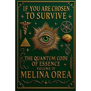 Orea, Melina If You Are Chosen to Survive: The Quantum Code of Essence. Volume IV: 4 (1) Orea, Melina If You Are Chosen to Survive: The Quantum Code of Essence. Volume IV: 4 (1)