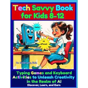 Canty Ed.D., Dr. Katie Tech Savvy Book for Kids 8-12 Typing Games and Keyboard Activities to Unleash Creativity in the Realm of AI: Discover, Learn, Earn (Artificial ... Book of Activities: 37 Tech Adventures Await) Canty Ed.D., Dr. Katie Tech Savvy Book for Kids 8-12 Typing Games and Keyboard Activities to Unleash Creativity in the Realm of AI: Discover, Learn, Earn (Artificial ... Book of Activities: 37 Tech Adventures Await)