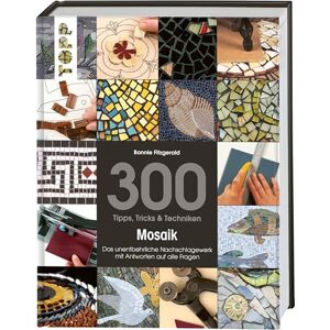 Fitzgerald, Bonnie 300 Tipps, Tricks & Techniken Mosaik: Das unentbehrliche Nachschlagewerk mit Antworten auf alle Fragen Fitzgerald, Bonnie 300 Tipps, Tricks & Techniken Mosaik: Das unentbehrliche Nachschlagewerk mit Antworten auf alle Fragen