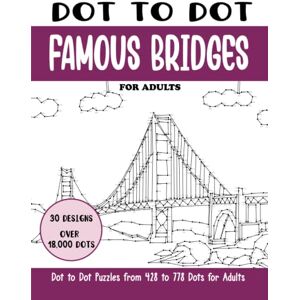 Rai, Sonia Dot to Dot Famous Bridges for Adults: Famous Bridges Connect the Dots Book for Adults (Over 18000 dots) (Dot to Dot Books for Adults) Rai, Sonia Dot to Dot Famous Bridges for Adults: Famous Bridges Connect the Dots Book for Adults (Over 18000 dots) (Dot to Dot Books for Adults)