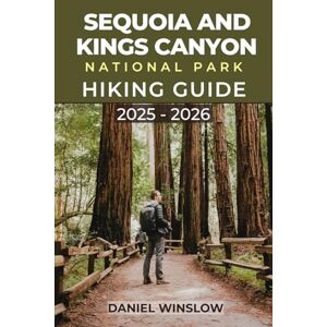 WINSLOW, DANIEL SEQUOIA AND KINGS CANYON NATIONAL PARKS HIKING GUIDE 2025 2026: Your Hiking Companion to Ancient Forests, Alpine Trails and Hidden Canyons Across ... Sierra Nevada Wilderness (Wild Pathways) WINSLOW, DANIEL SEQUOIA AND KINGS CANYON NATIONAL PARKS HIKING GUIDE 2025 2026: Your Hiking Companion to Ancient Forests, Alpine Trails and Hidden Canyons Across ... Sierra Nevada Wilderness (Wild Pathways)