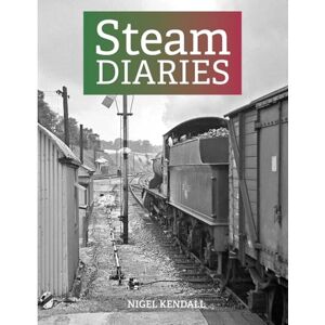 Kendall, Nigel Steam Diaries Kendall, Nigel Steam Diaries