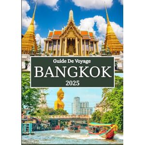 Rivers, Aiden BANGKOK GUIDE DE VOYAGE 2025: Conseils d'initiés, attractions, marchés, vie nocturne et expériences culturelles dans la capitale thaïlandaise Rivers, Aiden BANGKOK GUIDE DE VOYAGE 2025: Conseils d'initiés, attractions, marchés, vie nocturne et expériences culturelles dans la capitale thaïlandaise
