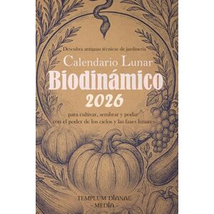 Media, Templum Dianae Calendario Lunar Biodinámico 2026: Descubra antiguas técnicas de jardinería para cultivar, sembrar y podar con el poder de los ciclos y las fases lunares Media, Templum Dianae Calendario Lunar Biodinámico 2026: Descubra antiguas técnicas de jardinería para cultivar, sembrar y podar con el poder de los ciclos y las fases lunares