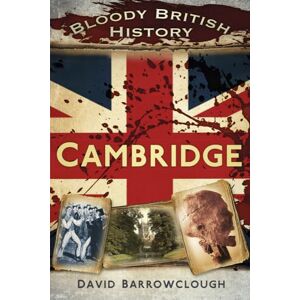 Barrowclough, David Bloody British History: Cambridge Barrowclough, David Bloody British History: Cambridge