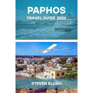 Elijah, Steven Paphos travel guide 2026: Explore Cyprus with Ease with Stunning Beaches, Ancient Sites, Local Food, and Travel Tips for an Unforgettable Holiday. (Every travelers guide) Elijah, Steven Paphos travel guide 2026: Explore Cyprus with Ease with Stunning Beaches, Ancient Sites, Local Food, and Travel Tips for an Unforgettable Holiday. (Every travelers guide)