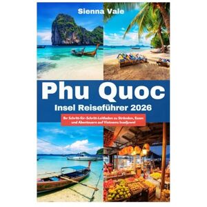 Vale, Sienna Phu Quoc Insel Reiseführer 2026: Ihr Schritt-für-Schritt-Leitfaden zu Stränden, Essen und Abenteuern auf Vietnams Inseljuwel Vale, Sienna Phu Quoc Insel Reiseführer 2026: Ihr Schritt-für-Schritt-Leitfaden zu Stränden, Essen und Abenteuern auf Vietnams Inseljuwel