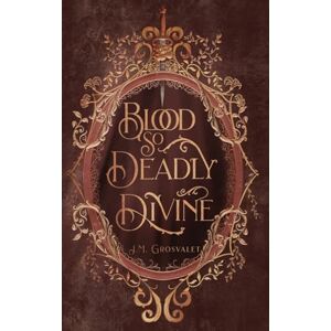 Grosvalet, J M Blood So Deadly Divine Grosvalet, J M Blood So Deadly Divine