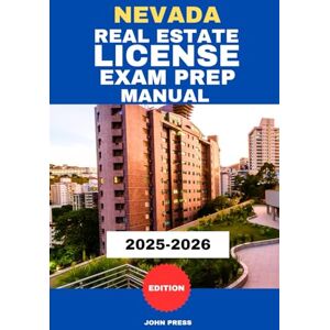 PRESS, JOHN NEVADA REAL ESTATE LICENSE EXAM PREP MANUAL: A complete guide to passing the real estate licensing exam PRESS, JOHN NEVADA REAL ESTATE LICENSE EXAM PREP MANUAL: A complete guide to passing the real estate licensing exam