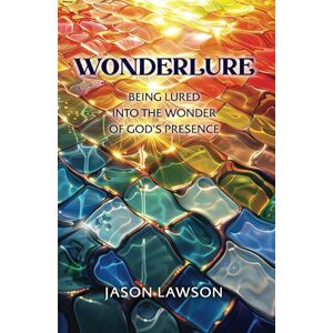 Lawson, Jason Wonderlure: Being Lured into the Wonder of God’s Presence Lawson, Jason Wonderlure: Being Lured into the Wonder of God’s Presence