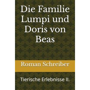 Schreiber, Dr- Roman Die Familie Lumpi und Doris von Beas: Tierische Erlebnisse II. Schreiber, Dr- Roman Die Familie Lumpi und Doris von Beas: Tierische Erlebnisse II.
