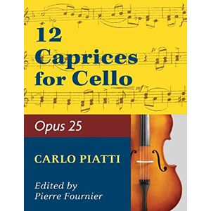 Piatti, Alfredo 12 Caprices Op. 25. For Cello. Edited by Fournier. Piatti, Alfredo 12 Caprices Op. 25. For Cello. Edited by Fournier.