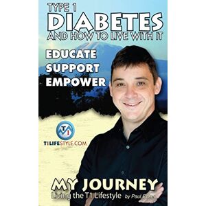 Coker, Mr Paul Type 1 Diabetes and How To Live With It: My Journey Coker, Mr Paul Type 1 Diabetes and How To Live With It: My Journey