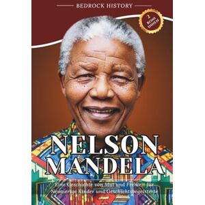 History, Bedrock Nelson Mandela: Eine Geschichte von Mut und Freiheit für Neugierige Kinder und Geschichtsbegeisterte (Die Bedrock-Reihe) History, Bedrock Nelson Mandela: Eine Geschichte von Mut und Freiheit für Neugierige Kinder und Geschichtsbegeisterte (Die Bedrock-Reihe)