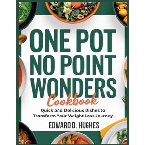 D. Hughes, Edward ONE POT NO POINT WONDERS COOKBOOK: Quick and Delicious Dishes to Transform Your Weight Loss Journey D. Hughes, Edward ONE POT NO POINT WONDERS COOKBOOK: Quick and Delicious Dishes to Transform Your Weight Loss Journey