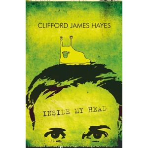 Hayes, Clifford James Inside My Head: A skewed-view book of observations and life experiences (My Head Series) Hayes, Clifford James Inside My Head: A skewed-view book of observations and life experiences (My Head Series)