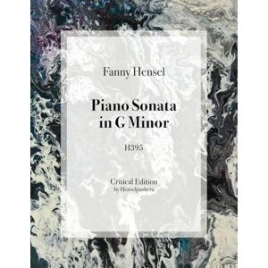 Fanny Hensel: Piano Sonata in G Minor (Fanny Hensel: Solo Piano Works) Fanny Hensel: Piano Sonata in G Minor (Fanny Hensel: Solo Piano Works)