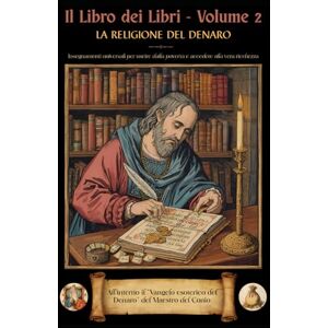 Riggio, Francesco Antonio Il Libro dei Libri Volume 2 La Religione del Denaro: "Insegnamenti universali per uscire dalla povertà ed accedere alla vera ricchezza": ... Esoterico del Denaro del Maestro del Conio Riggio, Francesco Antonio Il Libro dei Libri Volume 2 La Religione del Denaro: "Insegnamenti universali per uscire dalla povertà ed accedere alla vera ricchezza": ... Esoterico del Denaro del Maestro del Conio